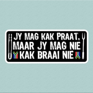 Jy Mag Kak Praat, Maar Jy Mag Nie Kak Braai Nie Sticker | Funny Braai Proverb | South African Culture