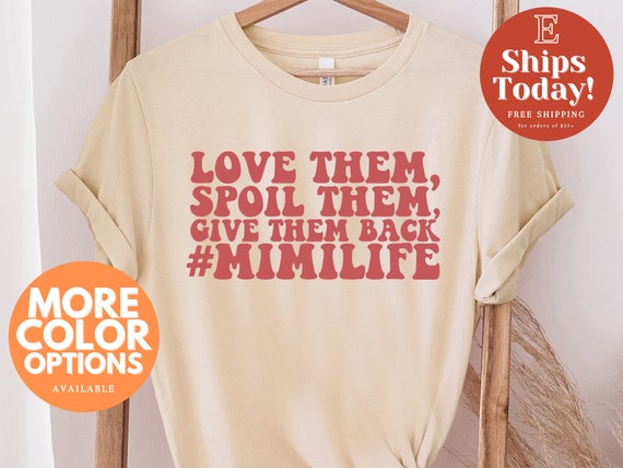 Mimi Shirt, Grandma Shirt, Mimi Gift, Mothers Day Gift, New Mimi Shirt, Grandma Tee, Mimi Life Shirts, Love Them Spoil Them Give Them Back