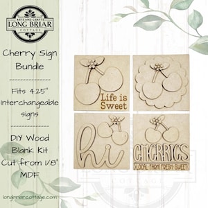 May include: A DIY wood blank kit featuring four interchangeable cherry signs. The signs are cut from 1/8" MDF and fit 4.25" spaces. Designs include cherries with the phrases "Life is Sweet", "Hi", and "Cherries, Local Farm Fresh Sweet".