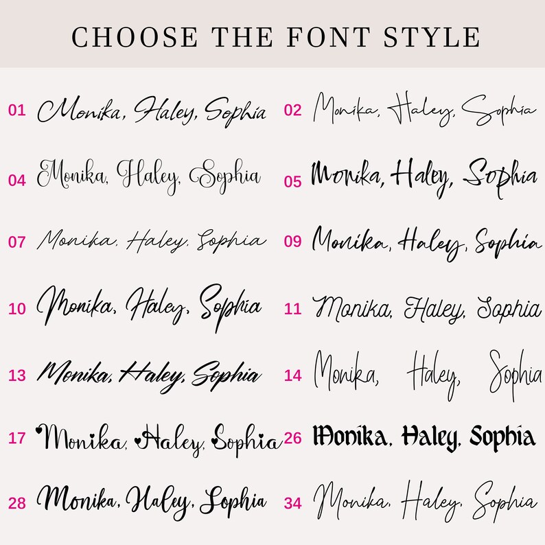 May include: A font style selection chart titled CHOOSE THE FONT STYLE, displaying 14 numbered options from 01 to 34. Each option features the names Monika, Haley, and Sophia written in a distinct black typeface against a light background.