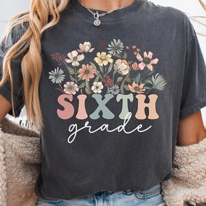 Comfort Colors® Sixth Grade Shirt, Wildflowers 6th Grade Teacher Team T-Shirt, 6th Grade Teacher Shirt, Sixth Grade Tshirt, Elementary Tee