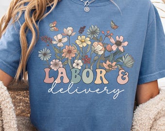 Wildflowers Labor and Delivery Nurse Shirt, Nurse T-Shirt, L&D Nurse Gift For Baby Nurse, RN TShirt, Cute Nursing Tee, LD Tees, Grad Gift