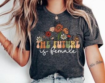 The Future Is Female Shirt, Cute Feminist Top, Women's Right Shirt, Smash the Patriarchy T-Shirt, Feminism Gifts, Equality Tee Pro Roe Shirt