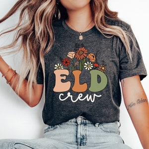 Wildflowers ELD Crew Shirt, ELD Squad, English Language Development Teacher T-Shirt, ESOL, Ell, Eld Teacher TShirt, Eld Shirts, Esl Teacher