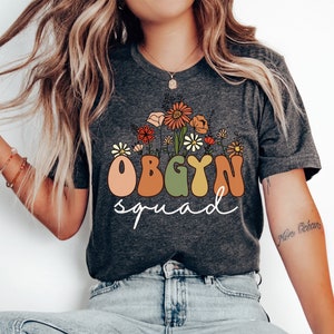 Wildflowers OBGYN Squad Shirt, OBGyn Nurse Shirt, Gift For Obstetrician Gynecologist Shirts, Ob-Gyn T-Shirt, Ob technician tshirt, RN tee
