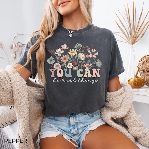 Comfort Colors® Wildflower You Can do Hard Things Shirt, Motivational Teacher Shirt, Gift For Teacher Tee, Counselor Shirt, Therapist Shirt