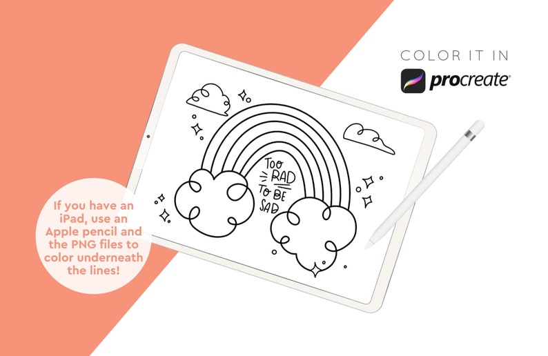 May include: A digital coloring page displayed on a tablet, featuring a rainbow design with the text "Too Rad to be Sad." The image includes clouds, stars, and the Procreate logo, along with instructions for use with an iPad and Apple Pencil.