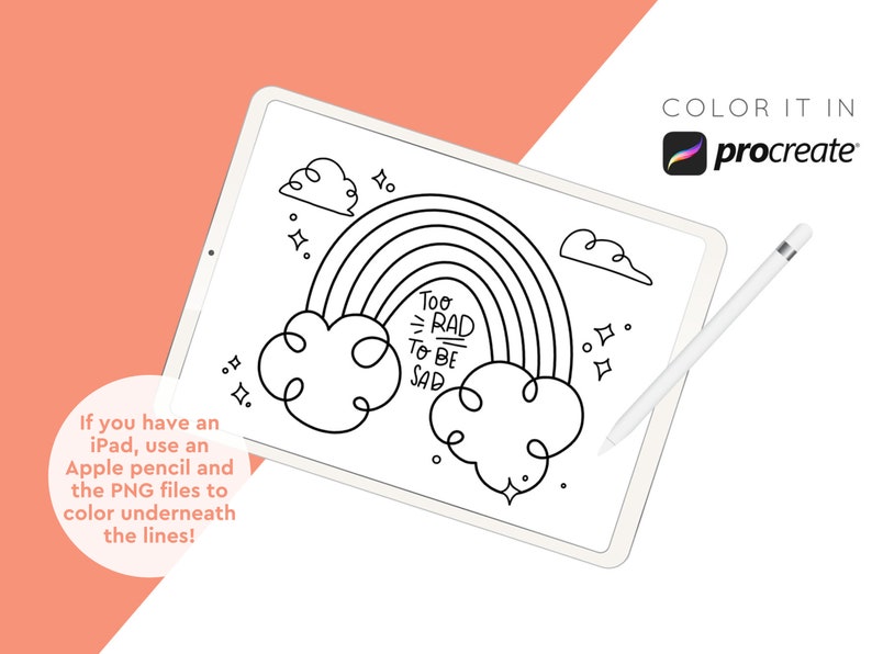 May include: Digital coloring page on a tablet featuring a rainbow, clouds, and the text "Too Rad To Be Sad." The image is designed for use with an iPad, Apple pencil, and PNG files for coloring. The Procreate logo is also visible.