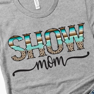 Show mom HTV transfer | Show mom sublimation transfer | Show Mom Iron on decal | Serape Leopard Show mom transfer