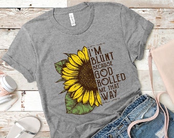 I'm Blunt Because God Rolled Me That Way Sunflower HTV transfer or sublimation transfer | Iron on Decal | Sunflower HTV transfer