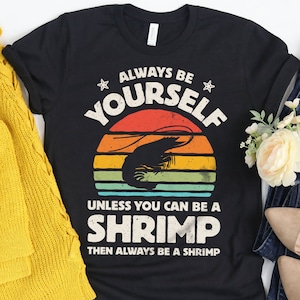 Always Be Yourself Shrimp Sunset Shirt / Shrimp Shirt / Shrimp Gifts / Gift for Shrimp Lover / Shrimps Tee / Retro Vintage / Tank Top Hoodie
