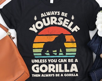 Always Be Yourself Gorilla Sunset Shirt / Gorilla Shirt / Gorillas Gift / Gifts for Gorilla Lover / Monkey Ape Design / Tank Top / Hoodie