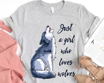 Just a Girl Who Loves Wolves Shirt / Wolf Shirt / Wolf Gifts / Wolf Lover Gift / Howl Shirt / Wolf Tee / Wolves Shirt / Tank Top / Hoodie