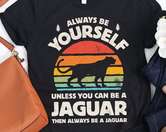 Always Be Yourself Jaguar Sunset Shirt / Jaguar Shirt / Jaguars Gift / Gifts for Jaguar Lover / Retro Vintage / Jaguar Tee / Tank Top Hoodie