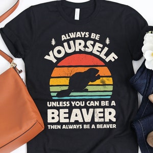 Always Be Yourself Beaver Sunset Shirt / Beaver Shirt / Beaver Gifts / Gift for Beaver Lovers / Cute Beavers Design / Tank Top / Hoodie