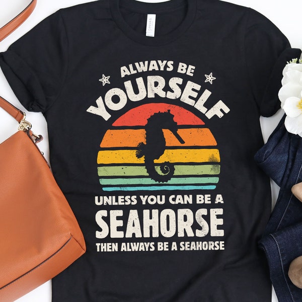 Always Be Yourself Seahorse Sunset Shirt / Seahorse Shirt / Sea Horse Gifts / Gift for Seahorse Lovers / Retro Vintage / Tank Top / Hoodie