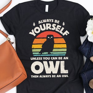 Always Be Yourself Owl Sunset Retro Shirt / Owl Shirt / Owls Gift / Owl Design / Bird Lover Gifts / Shirts for Owl Lover / Tank Top / Hoodie