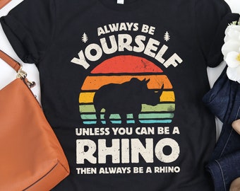 Always Be Yourself Rhino Sunset Shirt / Rhino Shirt / Rhino Gifts / Gift for Rhinoceros Lover / Rhinos Design / Tank Top / Hoodie