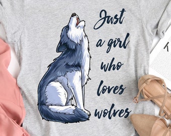 Just a Girl Who Loves Wolves Shirt / Wolf Shirt / Wolf Gifts / Wolf Lover Gift / Howl Shirt / Wolf Tee / Wolves Shirt / Tank Top / Hoodie