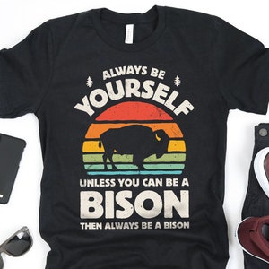 Always Be Yourself Bison Sunset Shirt / Bison Shirt / Bisons Gift / Gift for Bison Lover / Retro Vintage / Buffalo Bull / Tank Top / Hoodie