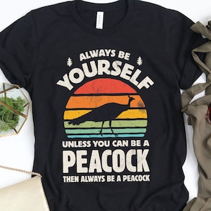 Always Be Yourself Peacock Sunset Shirt / Peacock Shirt / Peacocks Gift / Bird Lover Gifts / Retro Vintage / Peacock Design Tank Top Hoodie
