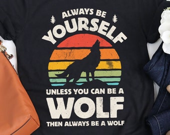 Always Be Yourself Wolf Sunset Shirt / Wolf Shirt / Howling Wolf Gifts / Gift for Wolf Lover / Wolves Design / Retro Vintage Tank Top Hoodie