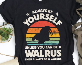 Always Be Yourself Walrus Sunset Shirt / Walrus Shirt / Walrus Gifts / Gift for Walrus Lovers / Retro Vintage Shirts / Tank Top / Hoodie
