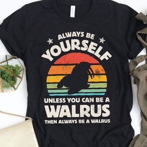 Always Be Yourself Walrus Sunset Shirt / Walrus Shirt / Walrus Gifts / Gift for Walrus Lovers / Retro Vintage Shirts / Tank Top / Hoodie
