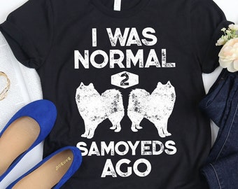 I Was Normal 2 Samoyeds Ago Shirt / Samoyed Gifts / Samoyed Dog / Samoyed Lover / k9 Dogs / Mans Bestfriend / Tank Top / Hoodie