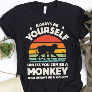Always Be Yourself Monkey Sunset Shirt / Monkey Shirt / Monkey Gifts / Gift for Monkey Lover / Monkeys Design / Tank Top / Hoodie