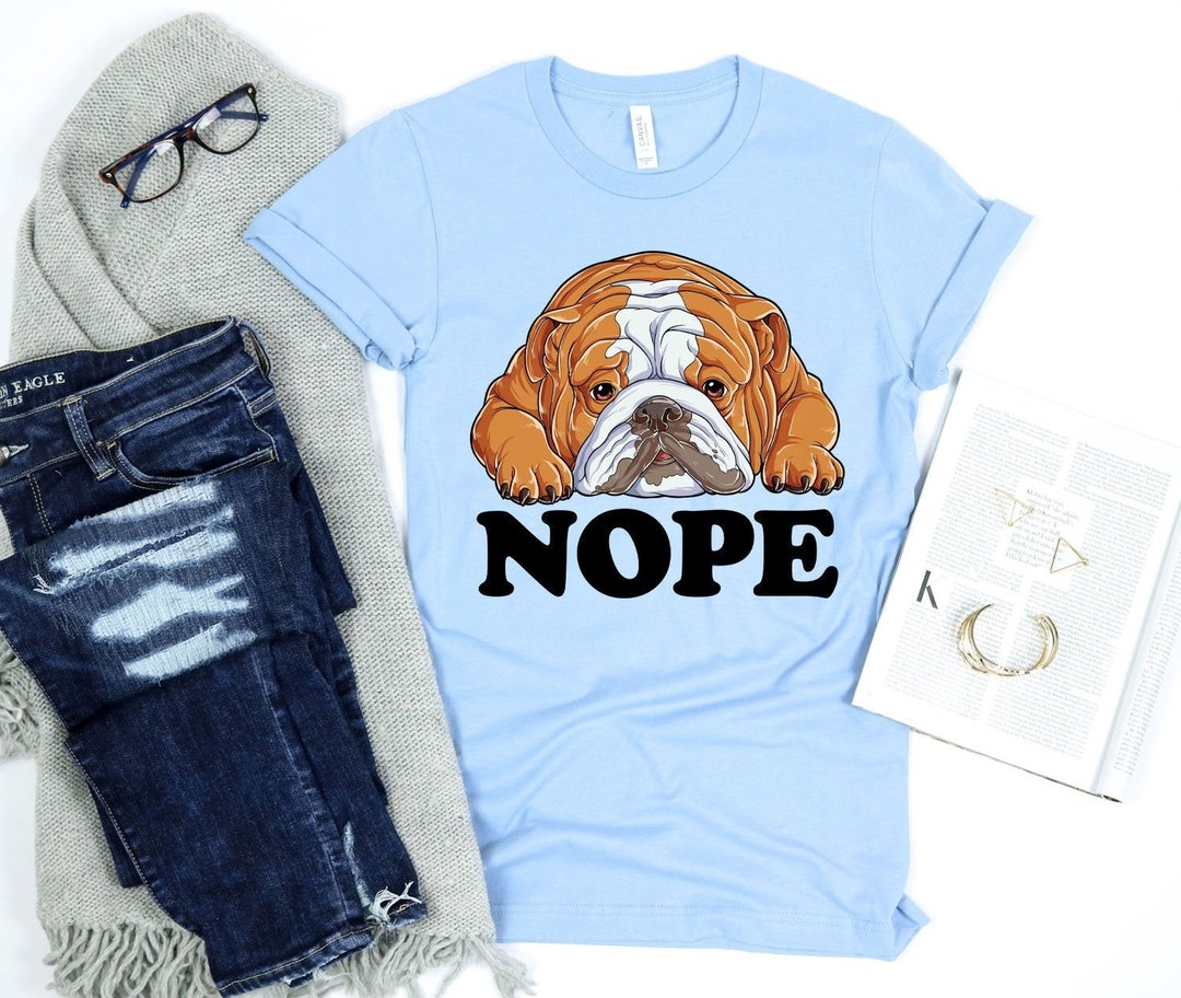 Nope English Bulldog Shirt / English Bulldogs Gift / Bull Dog Lover