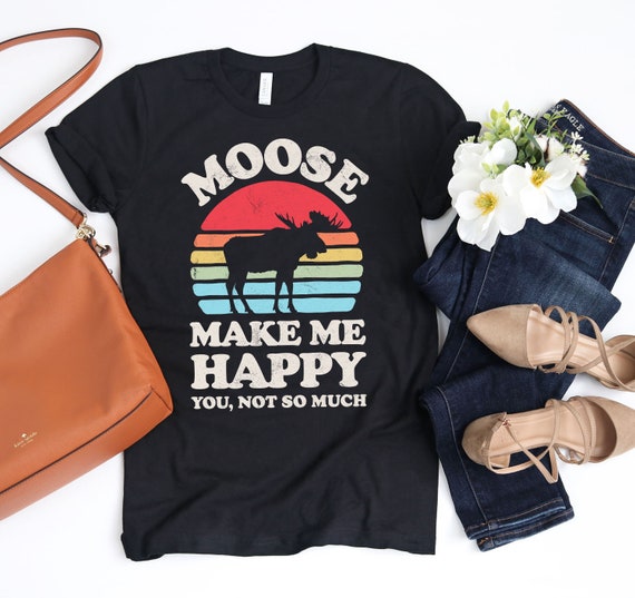 Moose T-Shirt, Moose Make Me Happy T-Shirts Moose T-Shirt, Moose Make Me Happy T-Shirts