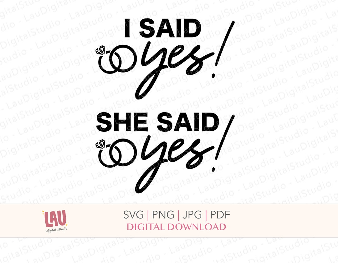 I Said Yes She Said Yes SVG PNG JPG Digital Download Engagement Svg
