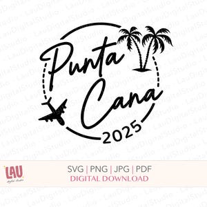 Punta Cana 2025 - SVG PNG JPG digital download - Punta Cana  svg cut file - Punta Cana vacation svg - family vacation svg