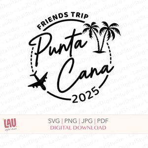 Friends Trip - Punta Cana 2025 - SVG PNG JPG digital download - Punta Cana  svg cut file - Punta Cana vacation svg - family vacation svg
