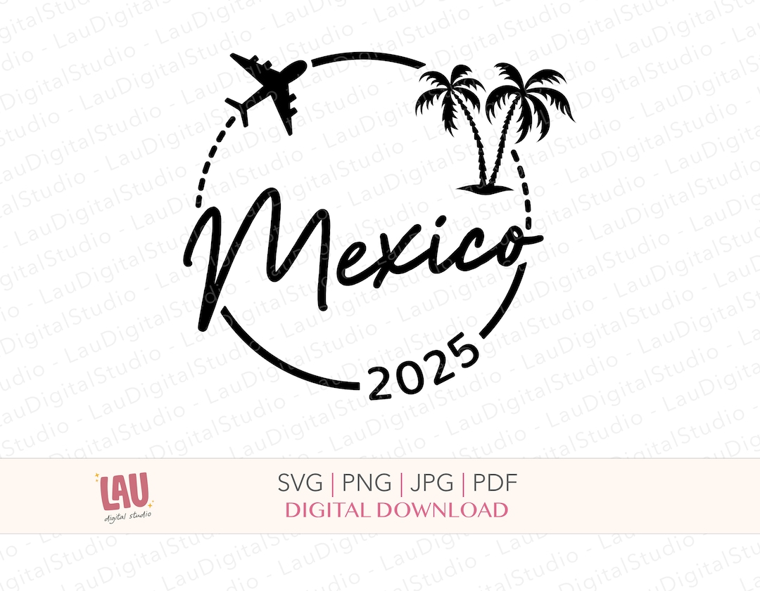 Mexico 2025 SVG PNG JPG Digital Download Mexico Svg Cut File Mexico Vacation Svg Family Vacation