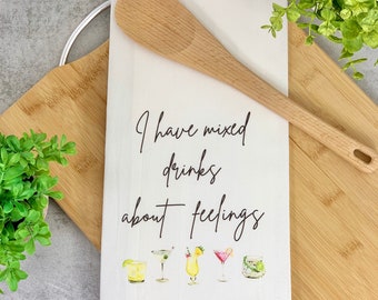 I have mixed drinks about feelings Dish Towel, Kitchen Towel, Dish Towel, Flour Sack, Kitchen Decor, Housewarming gifts,