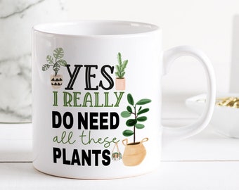 Plant Lovers gift / Plant Mum Plant Lady Coffee Mug / Houseplant Tea Cup / Christmas Birthday Gifts / Yes I Really Do Need All These Plants