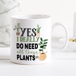 Pflanzenliebhaber Geschenk / Plant Mum Plant Lady Kaffeetasse / Zimmerpflanze Teetasse / Weihnachten Geburtstagsgeschenke / Ja ich brauche wirklich all diese Pflanzen