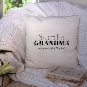 You are the grandma everyone wishes they had cushion / Christmas gift for grandma mummy / Nanny granny nana mama birthday Mother&#39;s Day