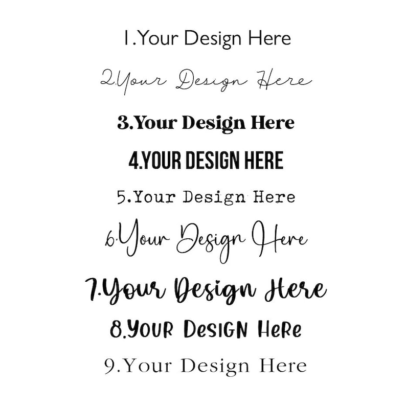 May include: A numbered list of nine spaces for text or images. The text in the image reads "1. Your Design Here", "2. Your Design Here", "3. Your Design Here", "4. YOUR DESIGN HERE", "5. Your Design Here", "6. Your Design Here", "7. Your Design Here", "8. YOUR DESIGN Here", and "9. Your Design Here".