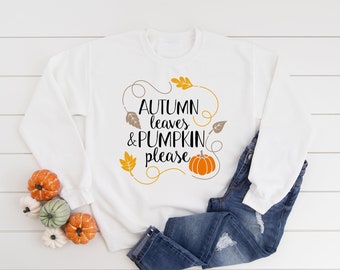 Autumn leaves & pumpkin please jumper / Autumn jumper / Fall T-shirt / Autumn love / Cute fall sweatshirt