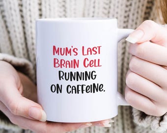 Funny Mum Mug Last Brain Cell Running on Caffeine Mother's Day Gift for Mummy Mama Coffee Lover Present for New Mum Sleep-Deprived Mum