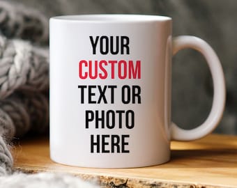 Custom mug with your text or photo Birthday Anniversary Valentine's Day Christmas gift for him or her corporate client employees colleague