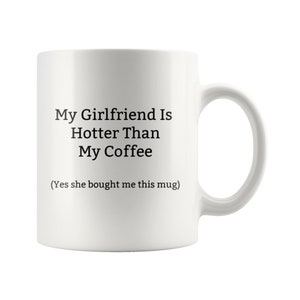 My Girlfriend Is Hotter Than My Coffee She Bought Me This Mug 11