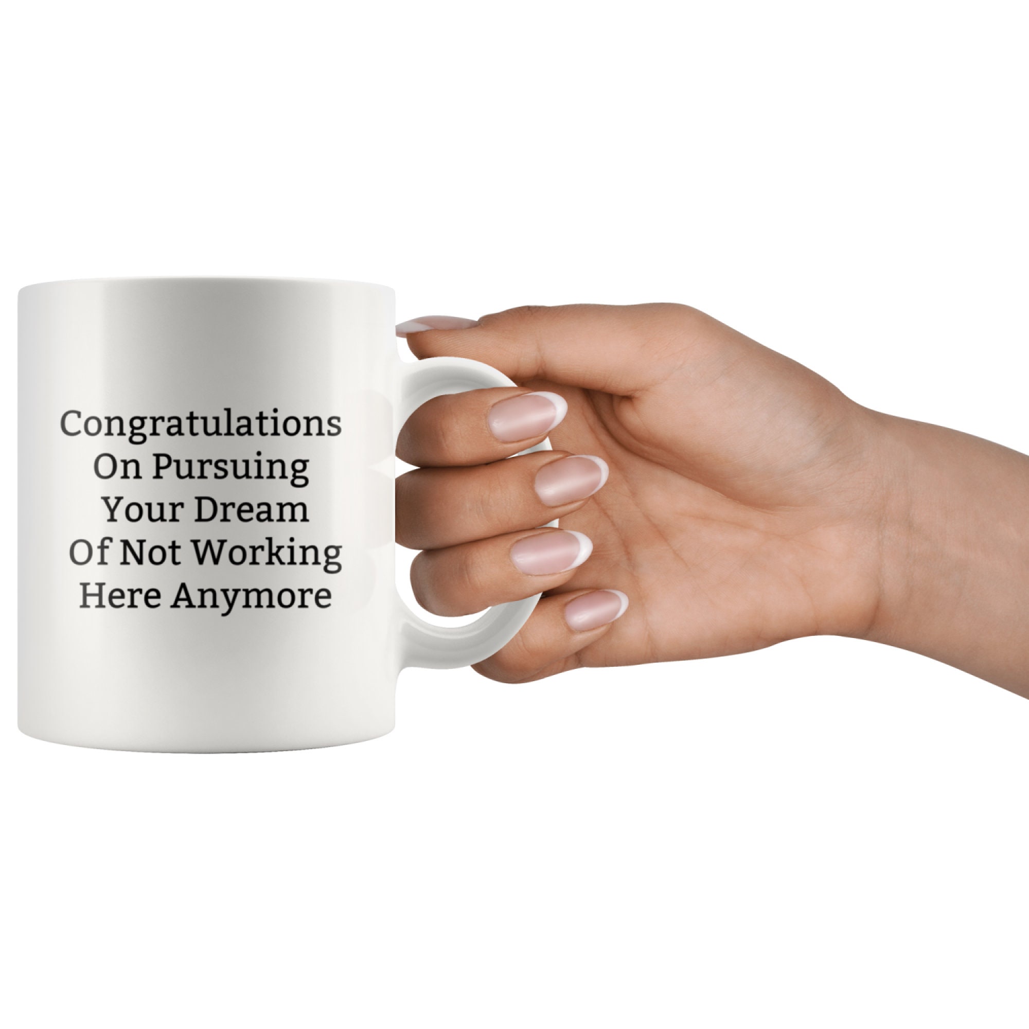 Congratulations on Pursuing Your Dream of not Working here Anymore 11oz mug 