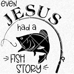 Jesus peixe svg, até Jesus tinha uma história de peixe svg dxf png camisas, dia dos pais svg png dxf, pesca svg png dxf, papai papai papai vovô Pops svg