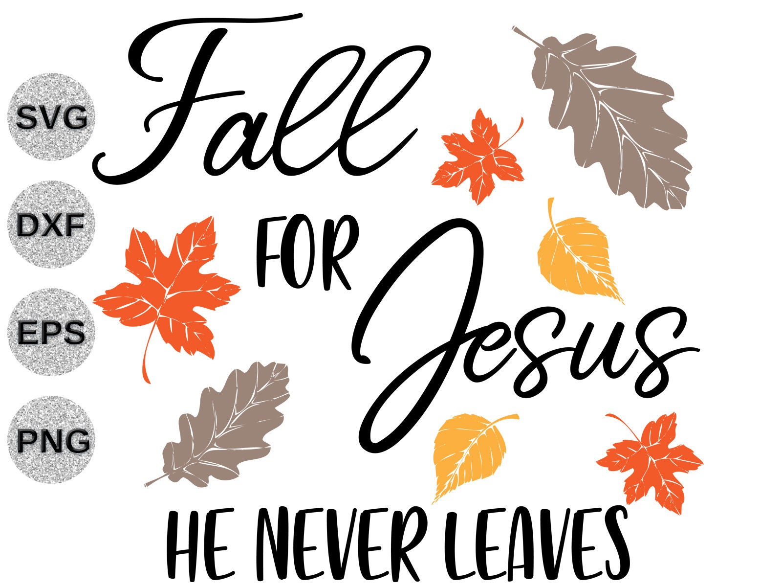 Faith SVG Fall for Jesus Religious svg Bible svg He Never Leaves SVG