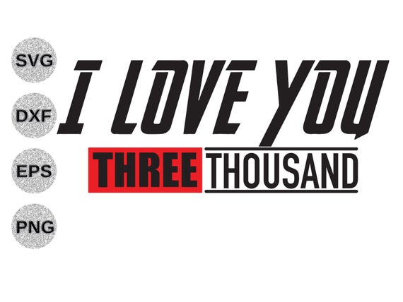 I Love You Three Thousand 3000 Svg Dxf Png Marvel Avengers Endgame Iron Man Quote Fathers Day Gift Shirt Cricut Svg Eps Png Cutfile