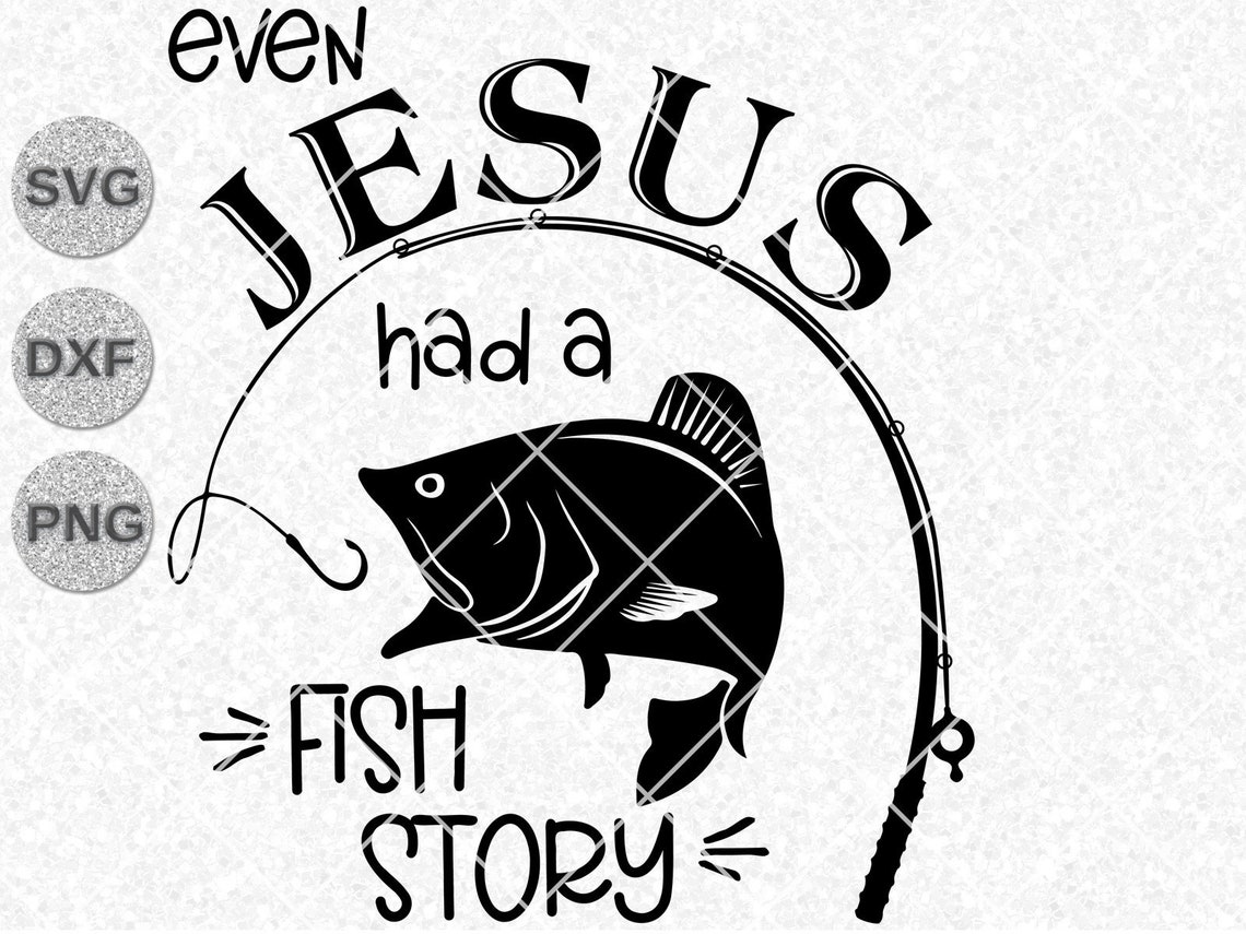 Jesus Fish Svg Even Jesus Had A Fish Story Svg Dxf Png Etsy